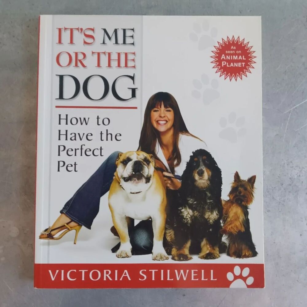 It's Me or the Dog: How to Have the Perfect Pet By Victoria Stilwell Paperback
